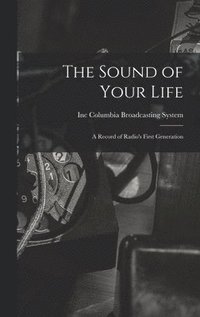 bokomslag The Sound of Your Life; a Record of Radio's First Generation