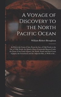 bokomslag A Voyage of Discovery to the North Pacific Ocean [microform]