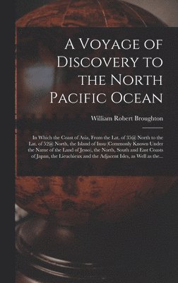 Voyage of Discovery to the North Pacific Ocean [microform]
