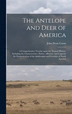 The Antelope and Deer of America 1