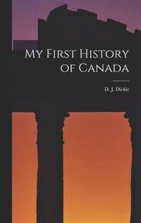 bokomslag My First History of Canada