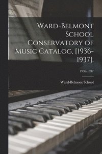 bokomslag Ward-Belmont School Conservatory of Music Catalog, [1936-1937].; 1936-1937