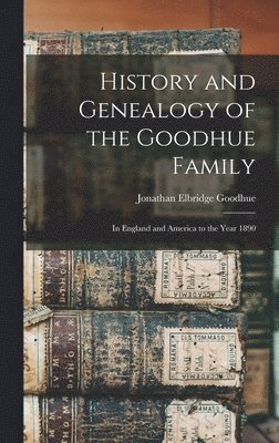 History and Genealogy of the Goodhue Family 1