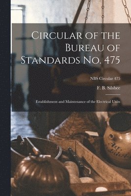 bokomslag Circular of the Bureau of Standards No. 475: Establishment and Maintenance of the Electrical Units; NBS Circular 475