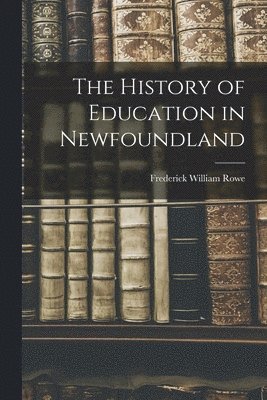 bokomslag The History of Education in Newfoundland