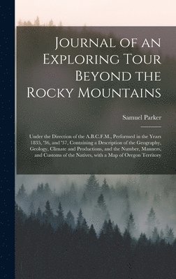 Journal of an Exploring Tour Beyond the Rocky Mountains [microform] 1