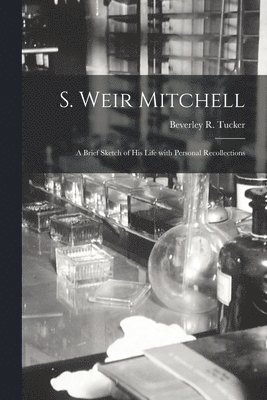 bokomslag S. Weir Mitchell; a Brief Sketch of His Life With Personal Recollections