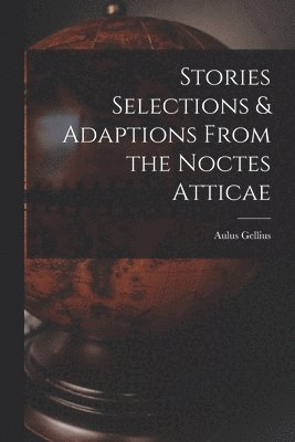 Aulus Gellius - Stories Selections & Adaptions From the Noctes Atticae, Häftad