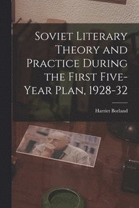 bokomslag Soviet Literary Theory and Practice During the First Five-year Plan, 1928-32