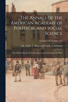 bokomslag The Annals of the American Academy of Political and Social Science: The Motion Picture in Its Economic and Social Aspects (1926); volume 128, number 2