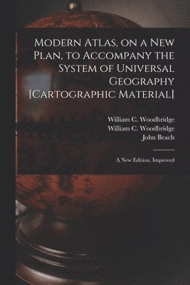 bokomslag Modern Atlas, on a New Plan, to Accompany the System of Universal Geography [cartographic Material]