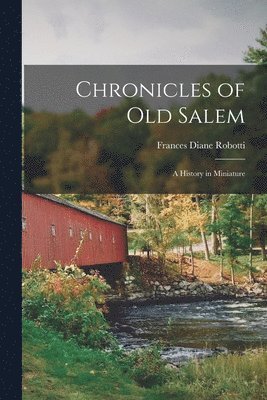 bokomslag Chronicles of Old Salem; a History in Miniature