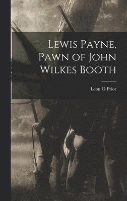 Lewis Payne, Pawn of John Wilkes Booth 1