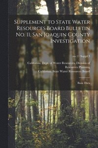 bokomslag Supplement to State Water Resources Board Bulletin No. 11, San Joaquin County Investigation: Basic Data; no.11 Suppl.3