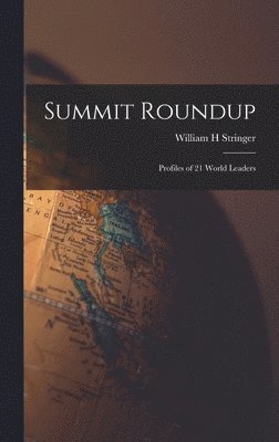 William H. Stringer, William H Stringer - Summit Roundup; Profiles of 21 World Leaders, Inbunden