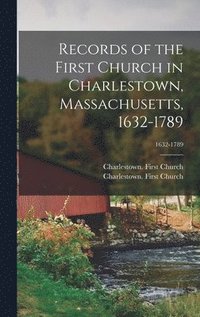 bokomslag Records of the First Church in Charlestown, Massachusetts, 1632-1789; 1632-1789