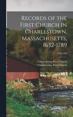 Records of the First Church in Charlestown, Massachusetts, 1632-1789; 1632-1789, Inbunden