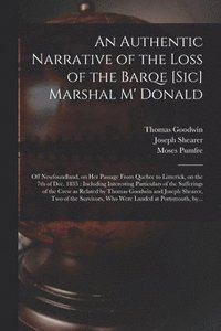 bokomslag An Authentic Narrative of the Loss of the Barqe [sic] Marshal M' Donald [microform]