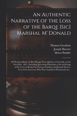 Thomas Goodwin, Joseph Shearer, Moses Pumfre - Authentic Narrative of the Loss of the Barqe [sic] Marshal M' Donald [microform], Häftad