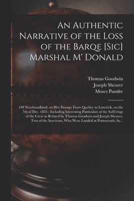 An Authentic Narrative of the Loss of the Barqe [sic] Marshal M' Donald [microform] 1