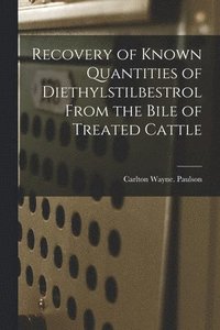 bokomslag Recovery of Known Quantities of Diethylstilbestrol From the Bile of Treated Cattle