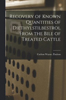 Recovery of Known Quantities of Diethylstilbestrol From the Bile of Treated Cattle 1