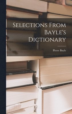 Selections From Bayle's Dictionary 1