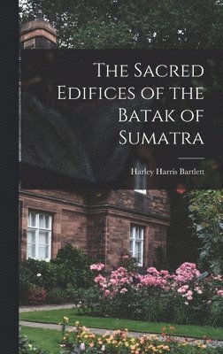 bokomslag The Sacred Edifices of the Batak of Sumatra