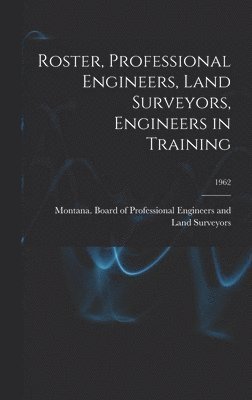 Roster, Professional Engineers, Land Surveyors, Engineers in Training; 1962 1