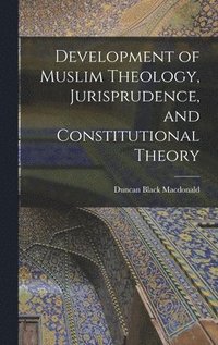 bokomslag Development of Muslim Theology, Jurisprudence, and Constitutional Theory