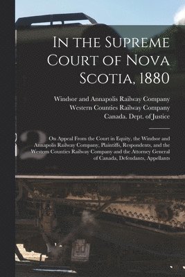 In the Supreme Court of Nova Scotia, 1880 [microform] 1