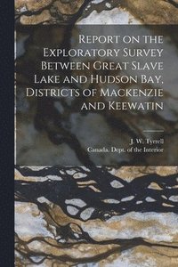 bokomslag Report on the Exploratory Survey Between Great Slave Lake and Hudson Bay, Districts of Mackenzie and Keewatin [microform]
