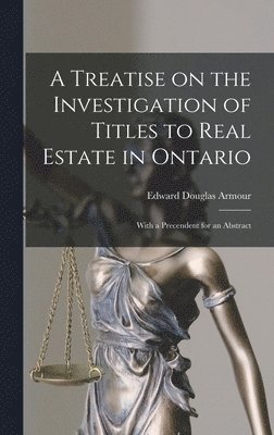 bokomslag A Treatise on the Investigation of Titles to Real Estate in Ontario [microform]