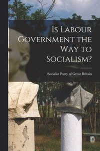 bokomslag Is Labour Government the Way to Socialism?