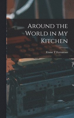 Around the World in My Kitchen 1