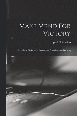 Make Mend For Victory: Alterations, Make Over, Accessories, Mending and Darning 1