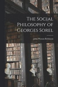 bokomslag The Social Philosophy of Georges Sorel