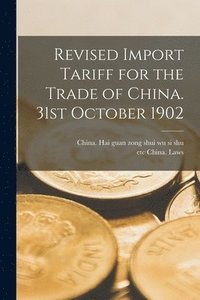 bokomslag Revised Import Tariff for the Trade of China. 31st October 1902