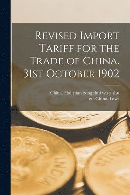 China Hai Guan Zong Shui Wu Si Shu, Etc China Laws - Revised Import Tariff for the Trade of China. 31st October 1902, Häftad