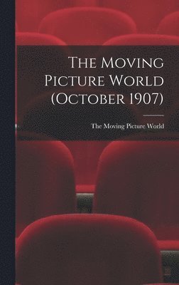 The Moving Picture World (October 1907) 1