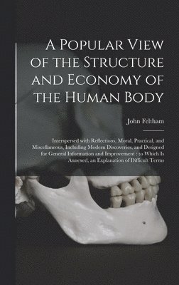John Feltham - Popular View of the Structure and Economy of the Human Body, Inbunden