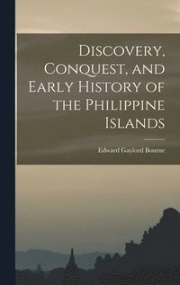 bokomslag Discovery, Conquest, and Early History of the Philippine Islands