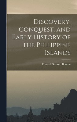 Edward Gaylord Bourne - Discovery, Conquest, and Early History of the Philippine Islands, Inbunden