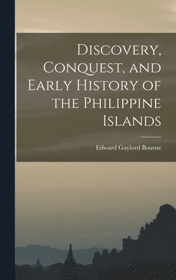 Discovery, Conquest, and Early History of the Philippine Islands 1