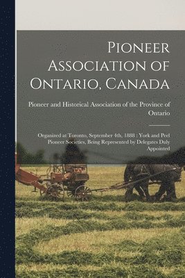 Pioneer and Historical Association of - Pioneer Association of Ontario, Canada [microform], Häftad