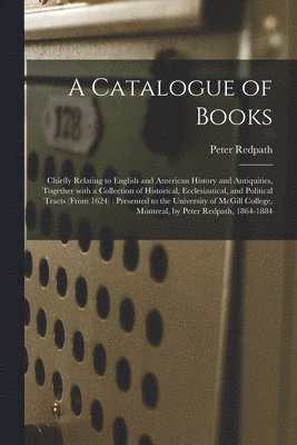 A Catalogue of Books [microform] 1
