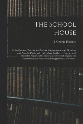 J. George (John George) Hodgins - School House [microform], Häftad