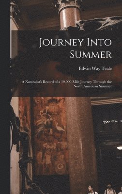 bokomslag Journey Into Summer: a Naturalist's Record of a 19,000-mile Journey Through the North American Summer