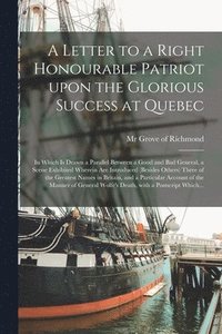 bokomslag Letter to a Right Honourable Patriot Upon the Glorious Success at Quebec [microform]