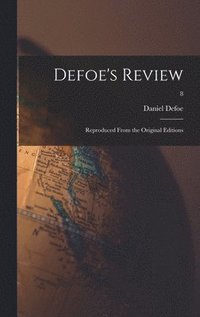 bokomslag Defoe's Review: Reproduced From the Original Editions; 8